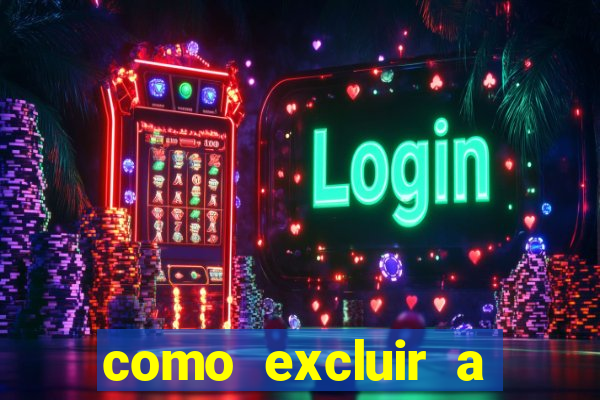 como excluir a conta do fortune tiger